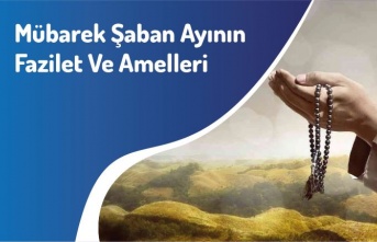 Mübarek Şaban Ayının Fazilet Ve Amelleri