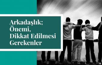 Arkadaşlık: Önemi, Dikkat Edilmesi Gerekenler