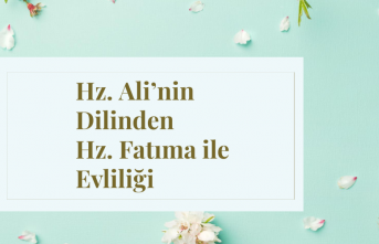 Hz. Ali’nin Dilinden Hz. Fatıma ile Evliliği